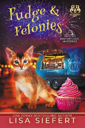 [Frosted Misfortunes Mysteries 02] • Fudge & Felonies (Frosted Misfortunes Mysteries Book 2)